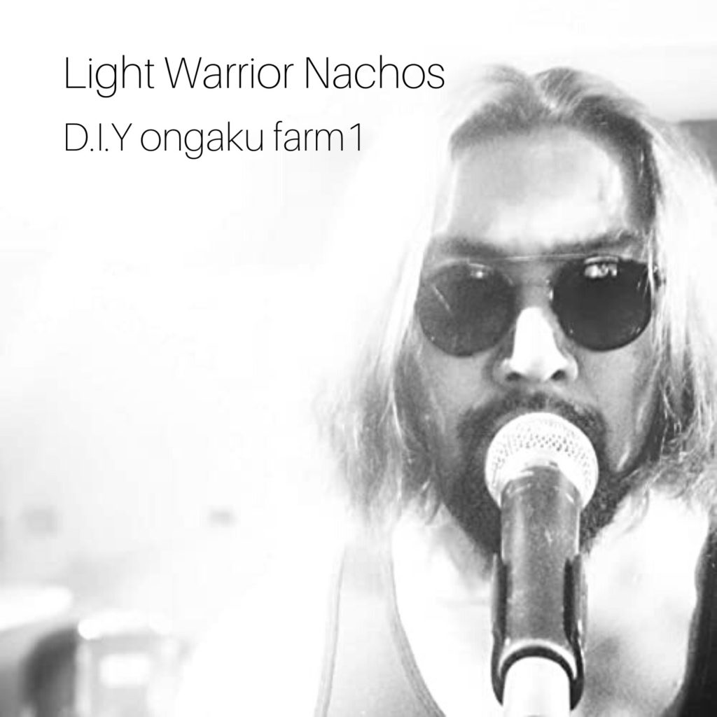 LIGHT WARRIOR NACHOS 1st Album 【D.I.Y ongaku farm 1】 13/8/2019 out